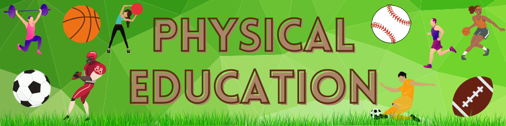 Green banner with the words Physical Education. Has images of a soccer ball, baseball, foot ball, basket ball, a basket ball player, a foot ball player, a person jogging a person weightlifting and a person excercising.
