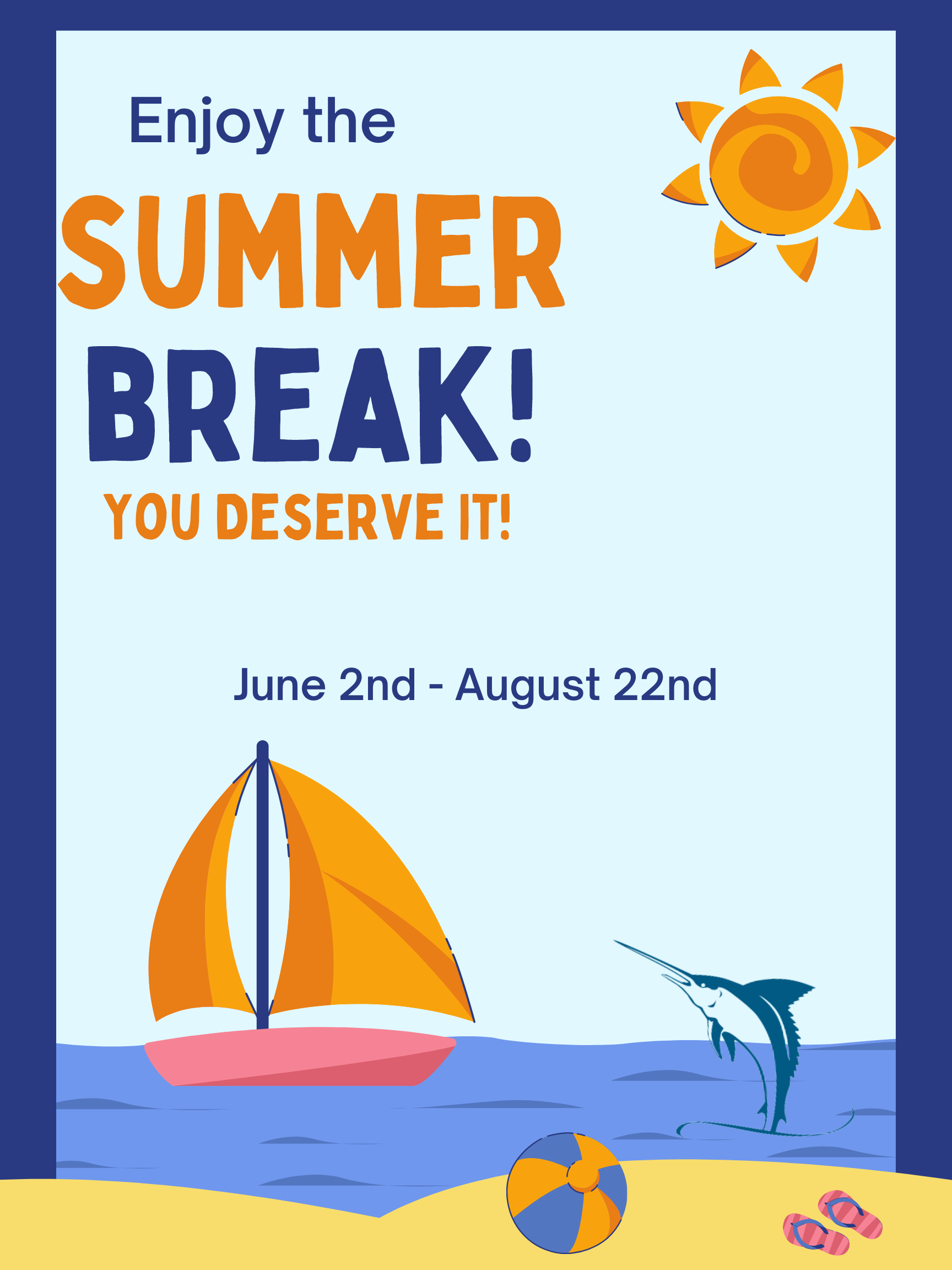 Enjoy your summer break! You Deserve it! 6/2-8/22