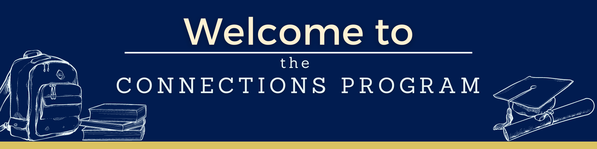A blue banner white letters saying "Welcome to the Connections Program" and white sketched images of a back pack, books and graduation cap.