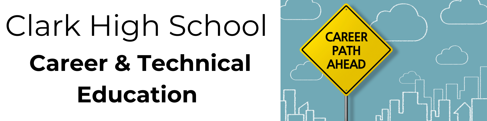 Banner for the Clark Career & Technical Education department with an image of a yellow traffic sign that reads "Career Path Ahead"