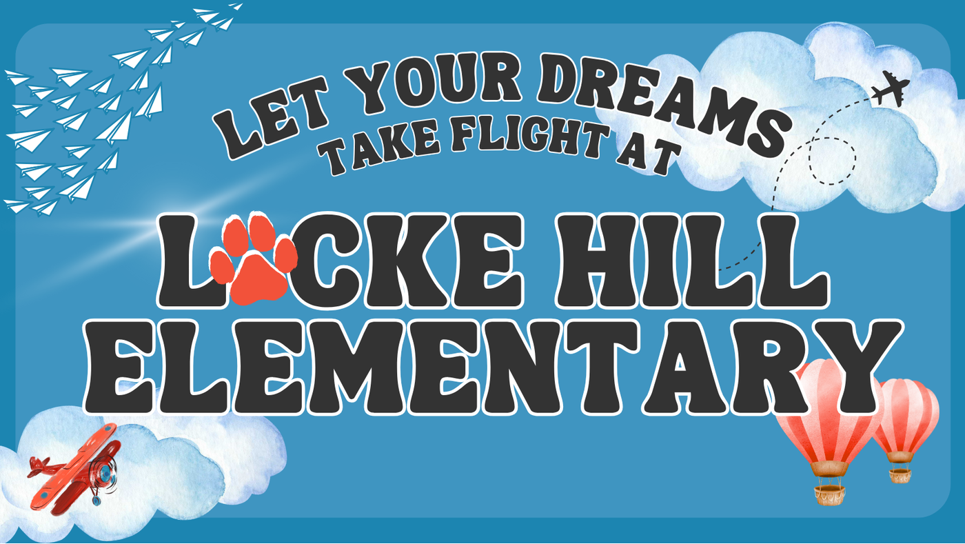 Digital image of sky and clouds with planes and hot air balloons in the background which reads let your dreams take flight at Locke Hill Elementary