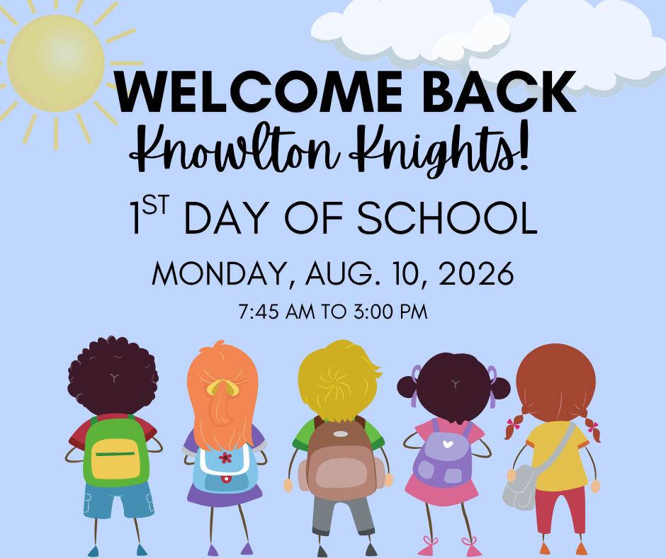 Welcome Back to School Knowlton Knights!, 1st Day of School Aug. 10, 2026 7:45 am to 3:00 pm
