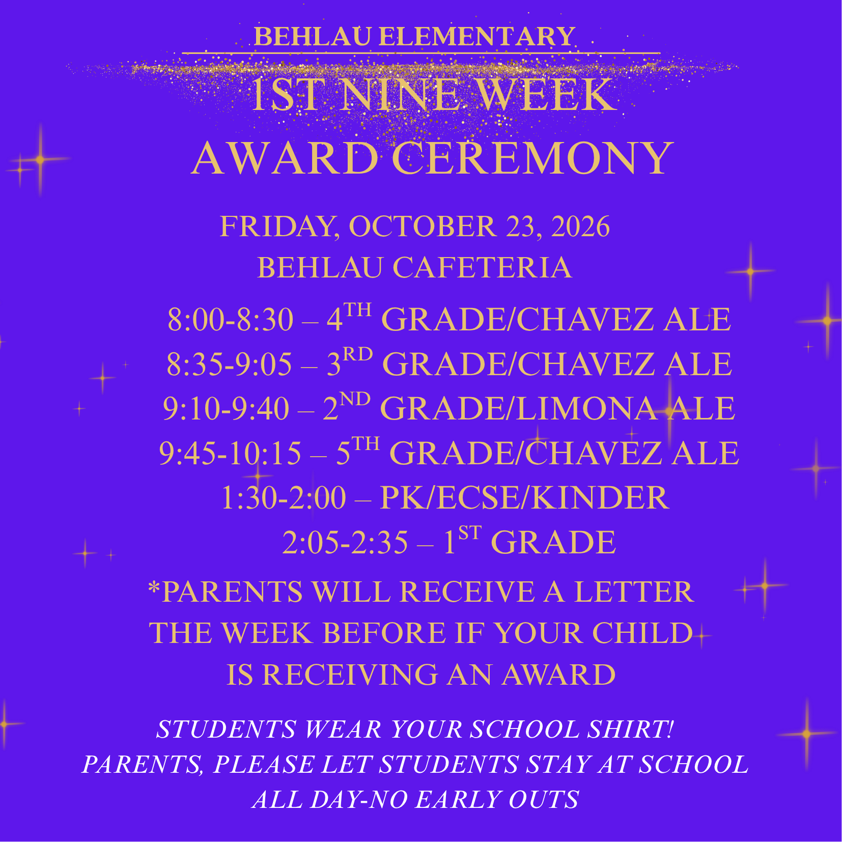 An announcement graphic for Behlau Elementary's "1st Nine Week Award Ceremony" taking place on Friday, October 23, 2026, in the Behlau Cafeteria. The flyer features gold text on a bright purple background decorated with shimmering gold sparkle graphics.   The schedule for the ceremonies is listed as follows:8:00–8:30: 4th Grade / Chavez ALE   8:35–9:05: 3rd Grade / Chavez ALE   9:10–9:40: 2nd Grade / Limona ALE   9:45–10:15: 5th Grade / Chavez ALE   1:30–2:00: PK / ECSE / Kinder   2:05–2:35: 1st Grade   Add