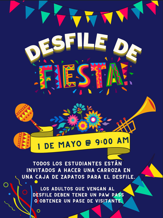 Un volante festivo para el "DESFILE DE FIESTA" con un fondo azul oscuro adornado con confeti, maracas, flores de colores y papel picado.  En la parte superior, el título dice "DESFILE DE FIESTA" en letras grandes y coloridas. Debajo del título, aparece la fecha y hora: 1 de mayo @ 9:00 AM.  El texto central indica: "Todos los estudiantes están invitados a hacer una carroza en una caja de zapatos para el desfile." En la parte inferior, una nota para los visitantes dice: "Los adultos que vengan al desfile deb