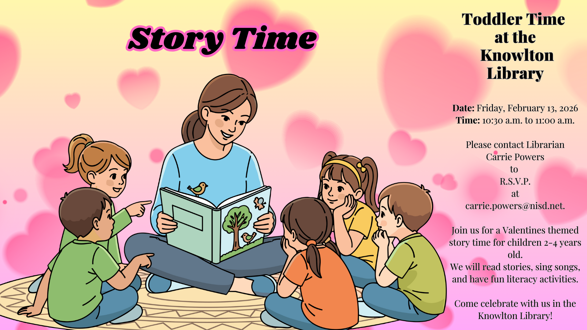 Knowlton Toddler Time in the Library- Feb. 13, 2026 at 10:30 am to 11:00 am - Please contact Librarian Carrie Powers to  R.S.V.P. at carrie.powers@nisd.net.  Join us for a Valentines themed story time for children 2-4 years old. We will read stories, sing songs, and have fun literacy activities.  Come celebrate with us in the Knowlton Library!