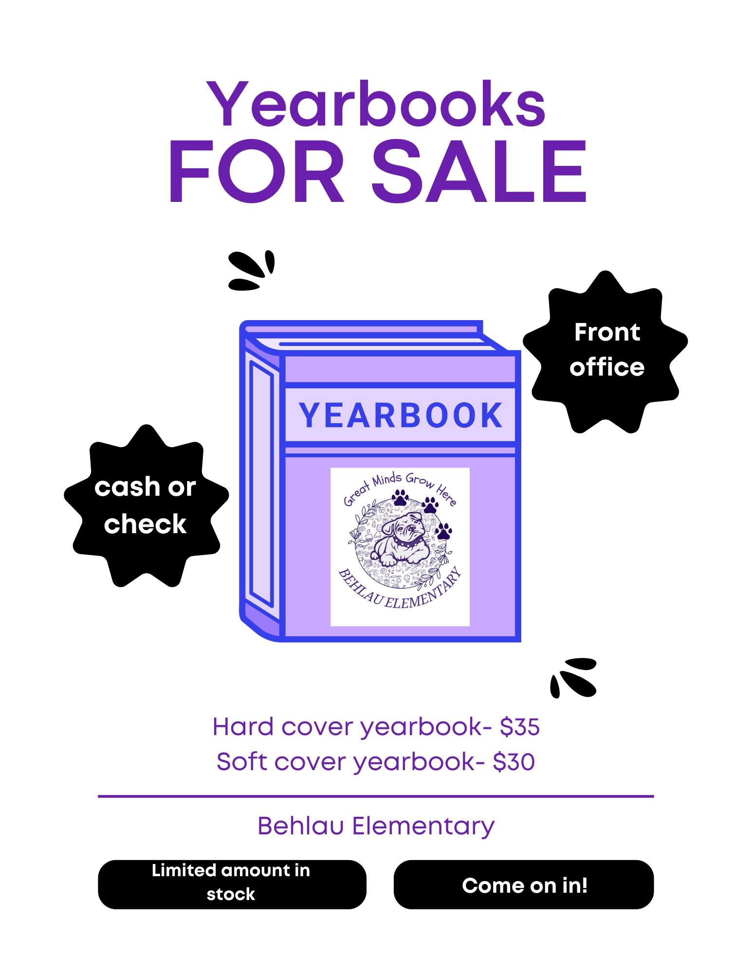A promotional flyer titled "Yearbooks FOR SALE" for Behlau Elementary. The center features an illustration of a purple and blue yearbook with the Bobbye Behlau Elementary logo, which depicts a bulldog and the motto "Great Minds Grow Here." Two black starburst shapes on either side of the book indicate that payment is "cash or check" and available at the "Front office." Below the illustration, text lists the pricing: "Hard cover yearbook - $35" and "Soft cover yearbook - $30." The bottom of the flyer include