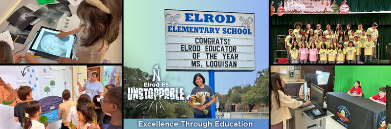 Elrod is Unstoppable - Teacher of the Year - Ms. Loquisan, a picture of students looking at a STEM wall, x-ray, creating a broadcast video, and singing in a Christmas choir.
