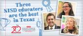 3 NISD educators are the best in Texas 