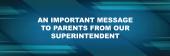 An important message to parents from our Superintendent 