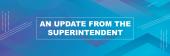 Text reads- an update from the Superintendent 
